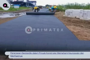 Penerapan Geotextile dalam Proyek Konstruksi_ Memahami Keunggulan dan Manfaatnya