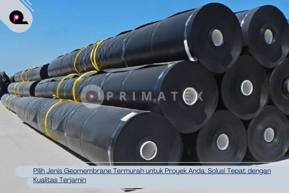 Pilih Jenis Geomembrane Termurah untuk Proyek Anda_ Solusi Tepat dengan Kualitas Terjamin