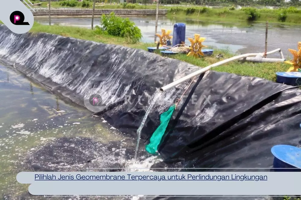 Pilihlah Jenis Geomembrane Terpercaya untuk Perlindungan Lingkungan