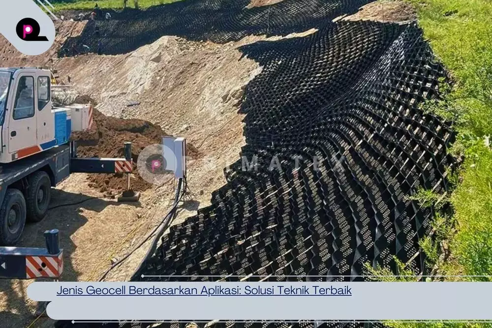 Jenis Geocell Berdasarkan Aplikasi_ Solusi Teknik Terbaik