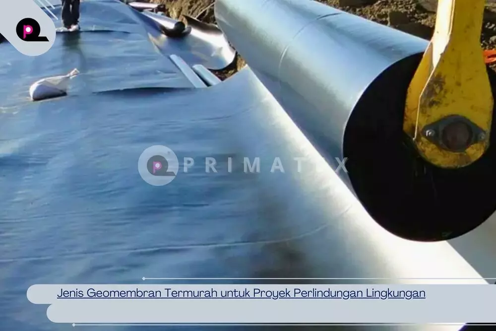 Jenis Geomembran Termurah untuk Proyek Perlindungan Lingkungan