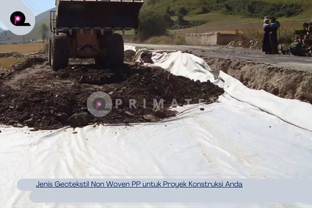 Jenis Geotekstil Non Woven PP untuk Proyek Konstruksi Anda
