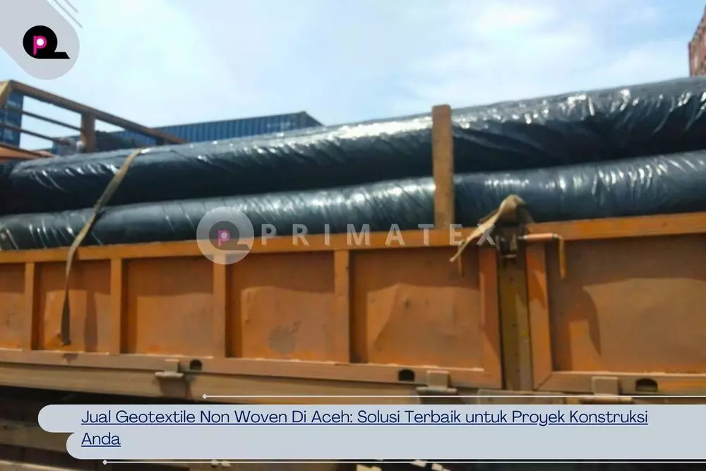 Jual Geotextile Non Woven Di Aceh_ Solusi Terbaik untuk Proyek Konstruksi Anda
