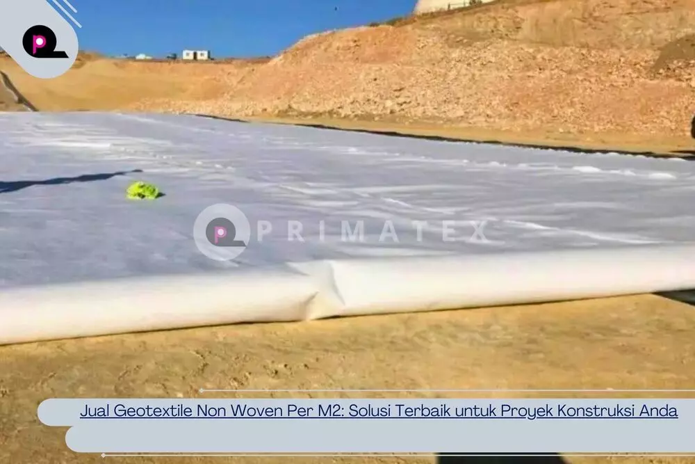 Jual Geotextile Non Woven Per M2_ Solusi Terbaik untuk Proyek Konstruksi Anda