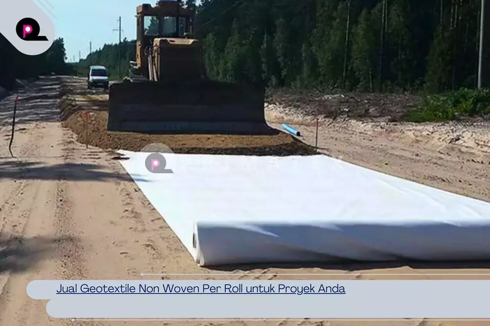 Jual Geotextile Non Woven Per Roll untuk Proyek Anda