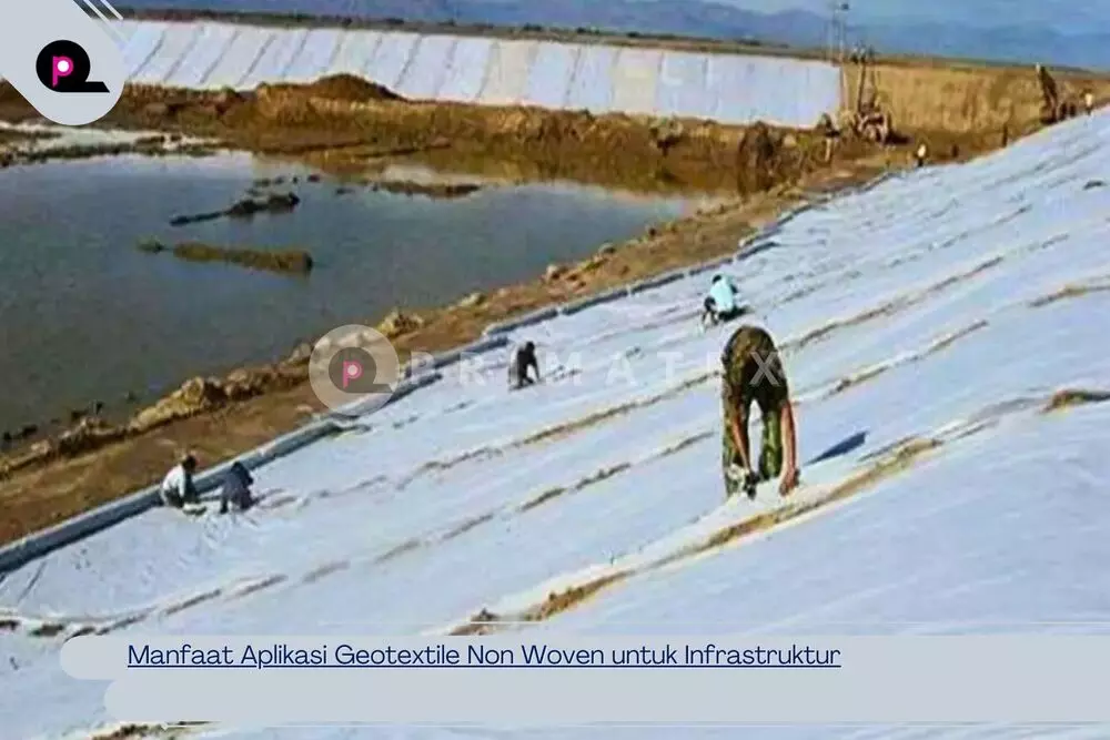 Manfaat Aplikasi Geotextile Non Woven untuk Infrastruktur