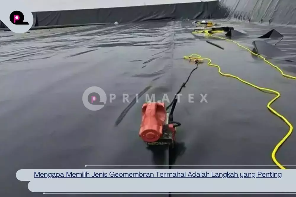 Mengapa Memilih Jenis Geomembran Termahal Adalah Langkah yang Penting