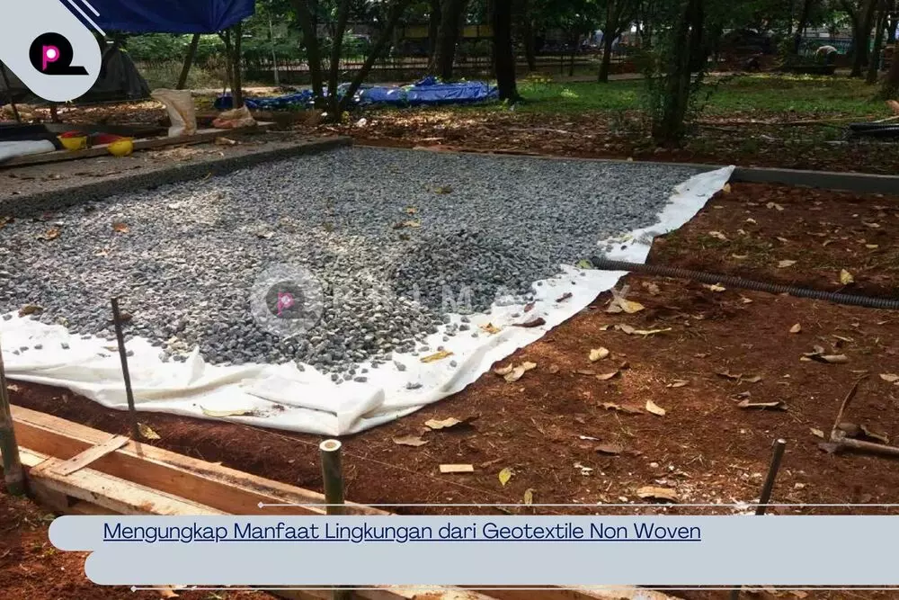 Mengungkap Manfaat Lingkungan dari Geotextile Non Woven