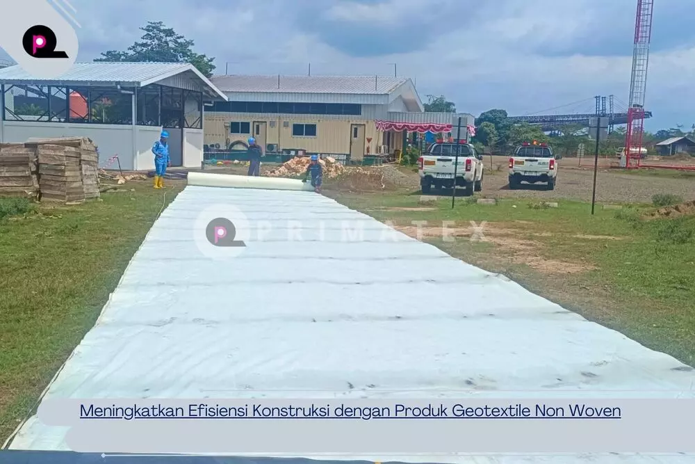 Meningkatkan Efisiensi Konstruksi dengan Produk Geotextile Non Woven