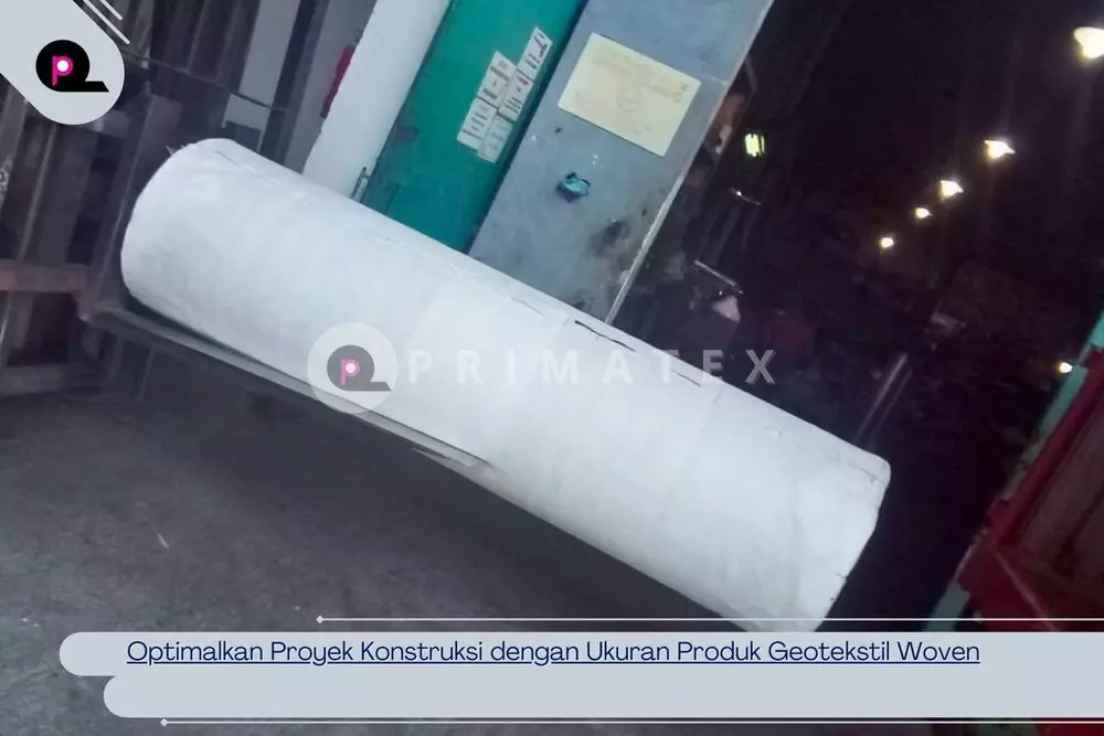 Optimalkan Proyek Konstruksi dengan Ukuran Produk Geotekstil Woven