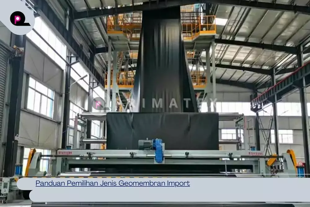 Panduan Pemilihan Jenis Geomembran Import