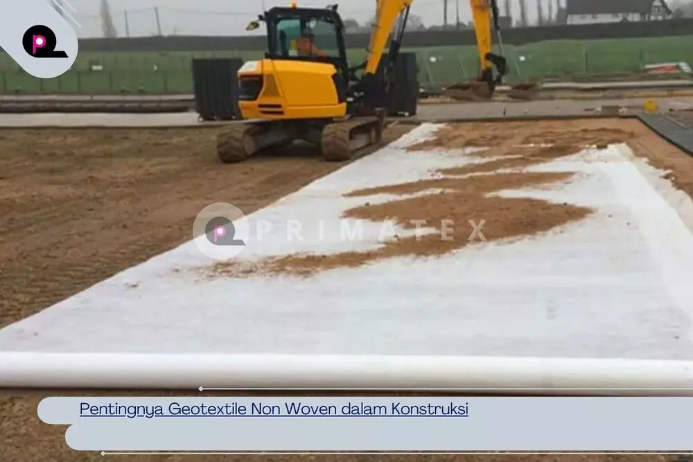 Pentingnya Geotextile Non Woven dalam Konstruksi