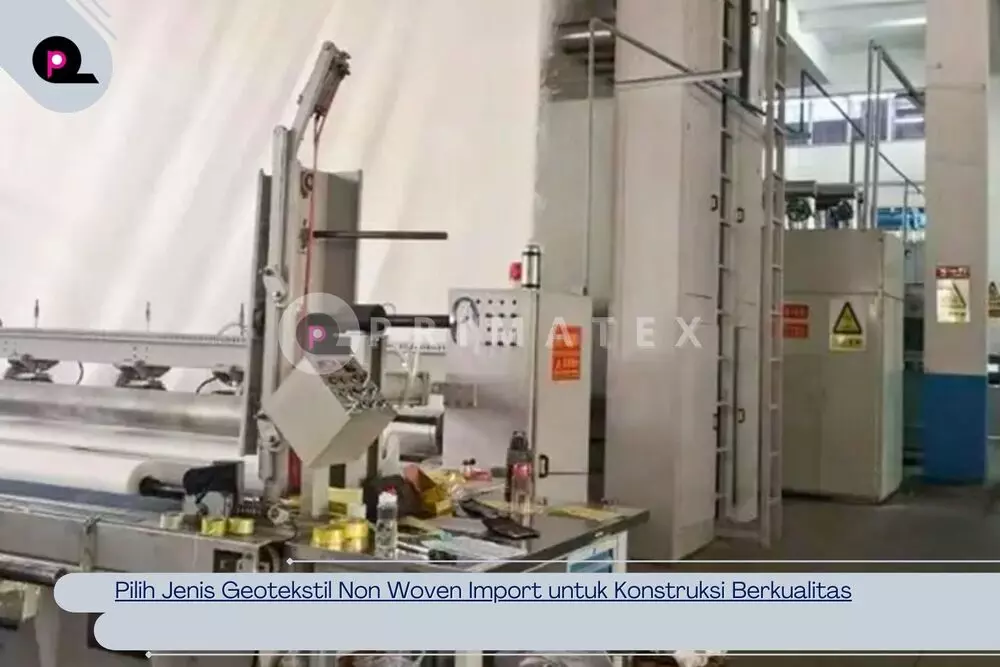Pilih Jenis Geotekstil Non Woven Import untuk Konstruksi Berkualitas