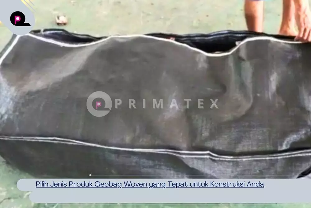 Pilih Jenis Produk Geobag Woven yang Tepat untuk Konstruksi Anda