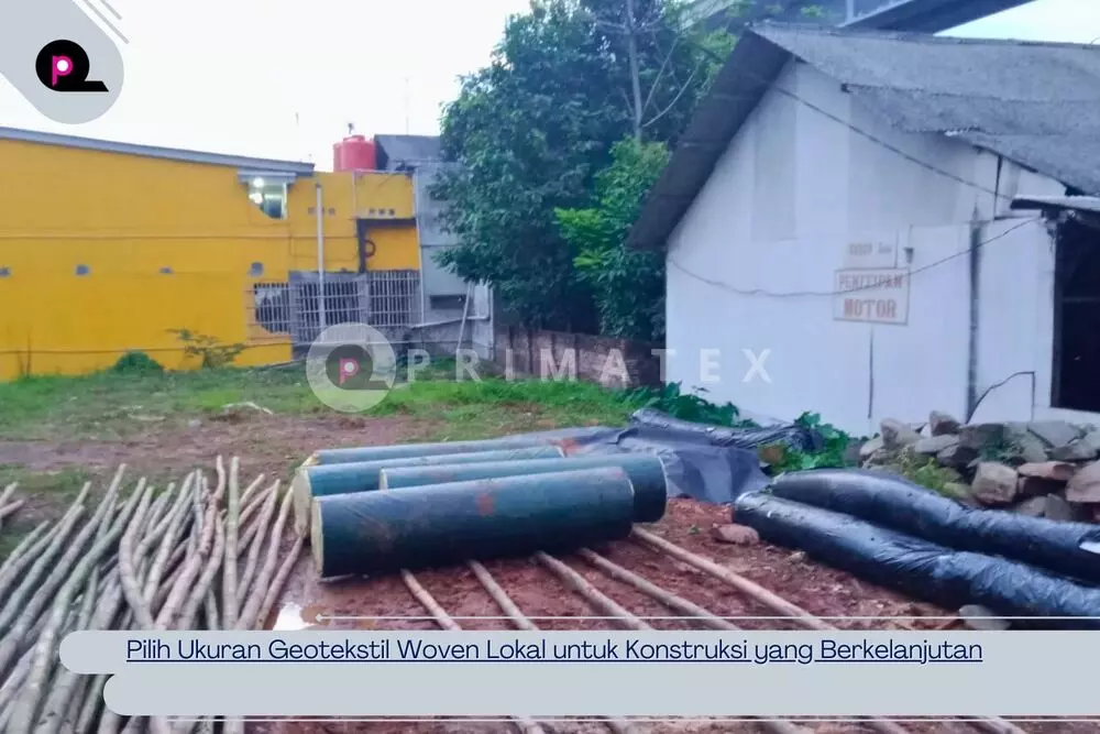 Pilih Ukuran Geotekstil Woven Lokal untuk Konstruksi yang Berkelanjutan