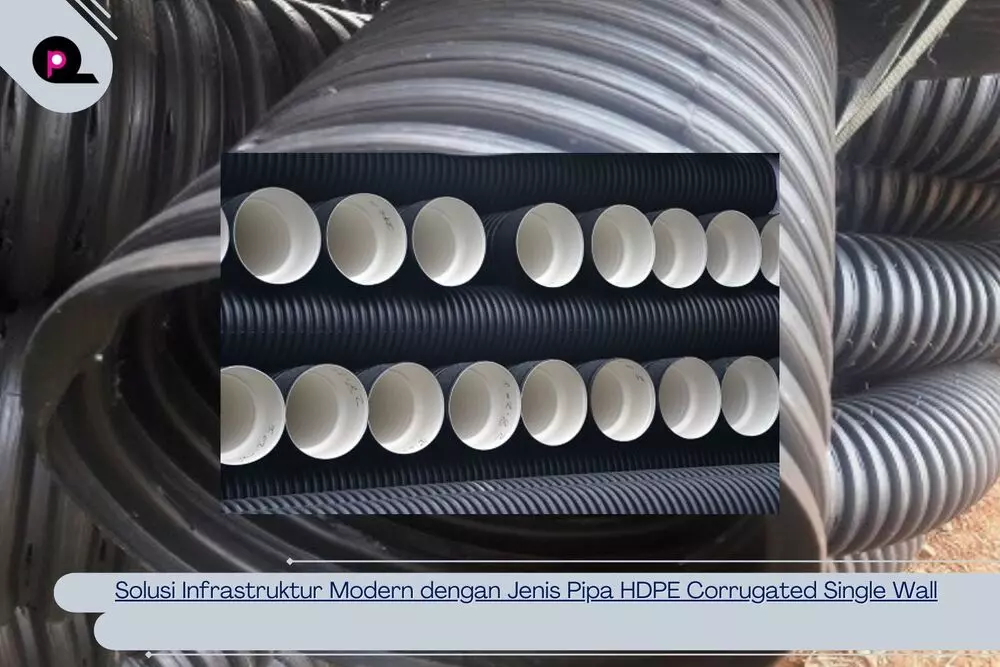 Solusi Infrastruktur Modern dengan Jenis Pipa HDPE Corrugated Single Wall