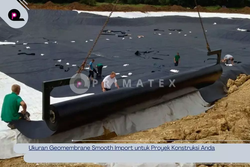 Ukuran Geomembrane Smooth Import untuk Proyek Konstruksi Anda