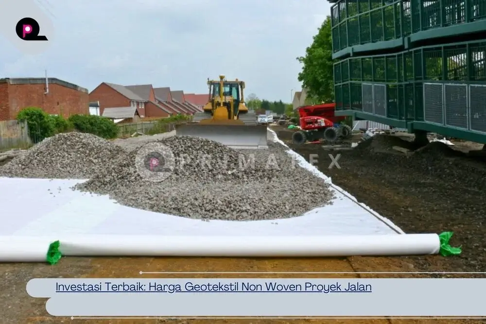 Investasi Terbaik_ Harga Geotekstil Non Woven Proyek Jalan