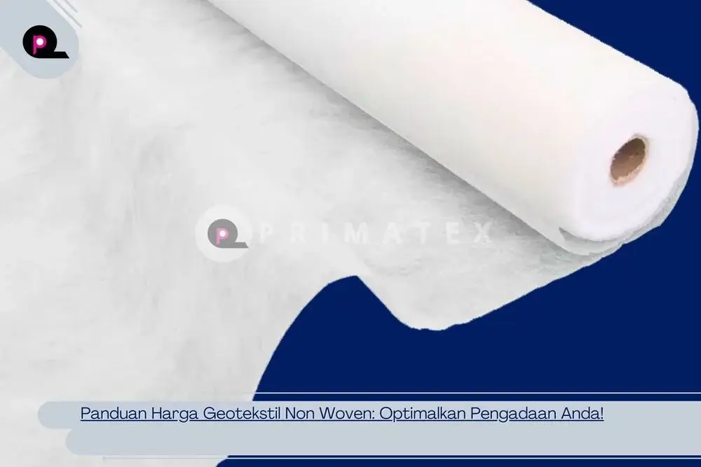 Panduan Harga Geotekstil Non Woven_ Optimalkan Pengadaan Anda!