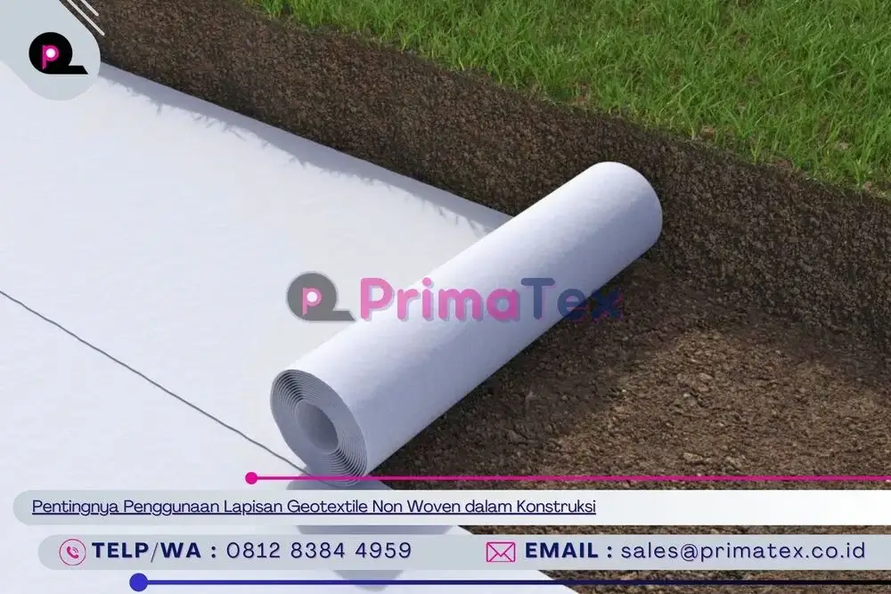 Pentingnya Penggunaan Lapisan Geotextile Non Woven dalam Konstruksi
