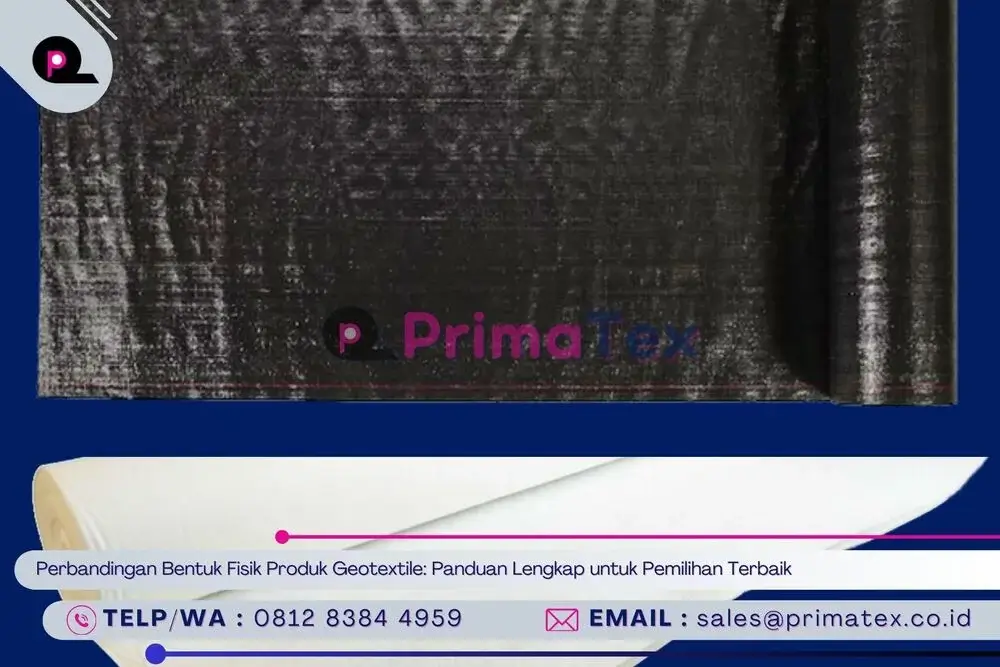 Perbandingan Bentuk Fisik Produk Geotextile_ Panduan Lengkap untuk Pemilihan Terbaik
