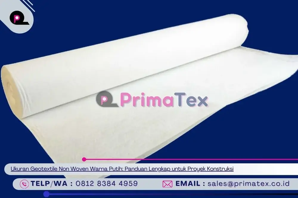 Ukuran Geotextile Non Woven Warna Putih_ Panduan Lengkap untuk Proyek Konstruksi