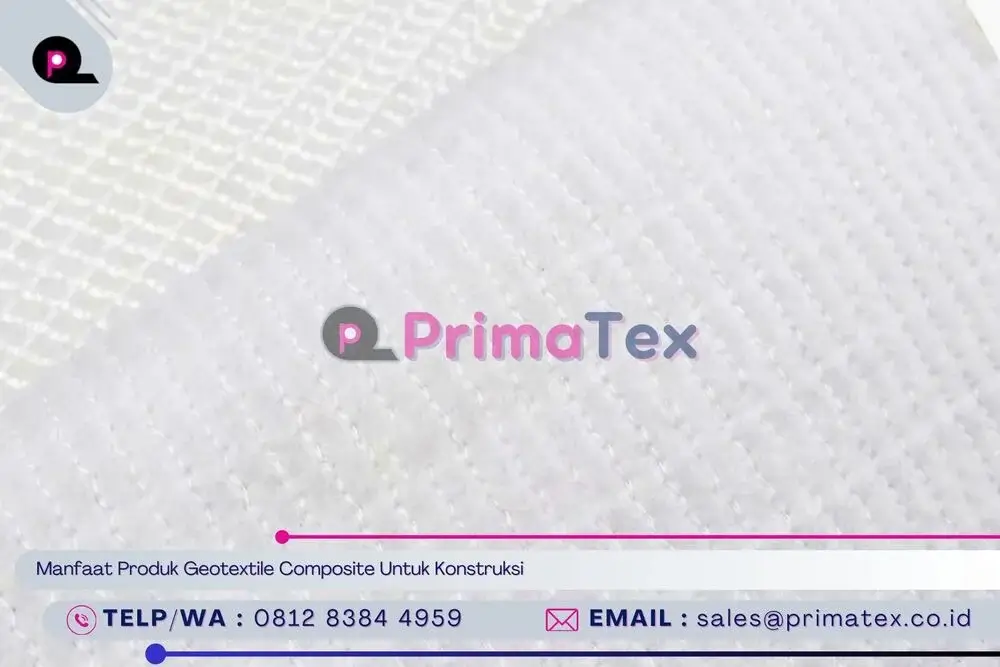 Manfaat Produk Geotextile Composite Untuk Konstruksi