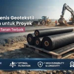 Manfaat Jenis Geotekstil Nir Anyam untuk Proyek