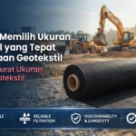 Panduan Memilih Ukuran Geotekstil yang Tepat