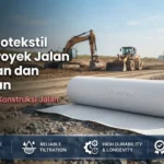 Jenis Geotekstil Untuk Proyek Jalan Kelebihan dan Pemilihan