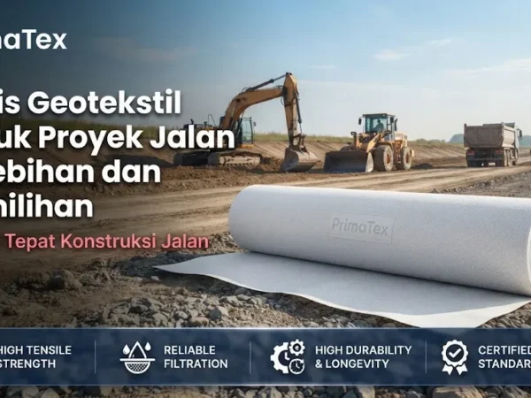 Jenis Geotekstil Untuk Proyek Jalan Kelebihan dan Pemilihan